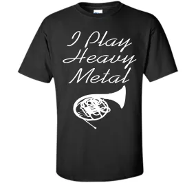 I Play Heavy Metal Funny French Horn T-shirt T-Shirt